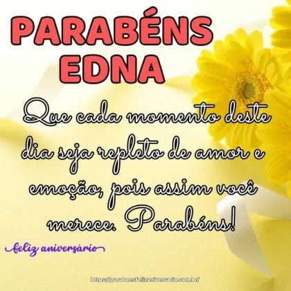 Feliz aniversário Edna! Que cada momento deste dia seja repleto de amor e emoção