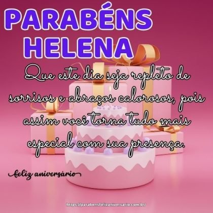 Parabéns Helena! Que este dia seja repleto de sorrisos e abraços calorosos Parabéns Helena! Que este dia seja repleto de sorrisos e abraços calorosos