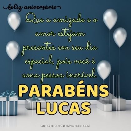 Parabéns Lucas! Que a amizade e o amor estejam presentes em seu dia especial Parabéns Lucas! Que a amizade e o amor estejam presentes em seu dia especial