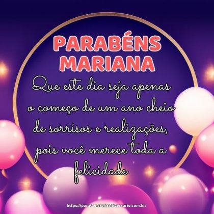 Feliz aniversário Mariana! Que este dia seja apenas o começo de um ano cheio de sorrisos e realizações, pois você merece toda a felicidade. Parabéns!