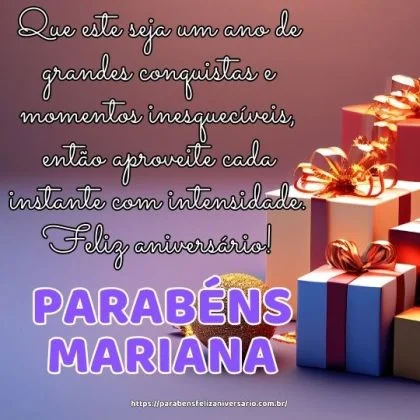 Mariana, parabéns pelo seu dia! Que este seja um ano de grandes conquistas e momentos inesquecíveis, então aproveite cada instante com intensidade. Feliz aniversário!