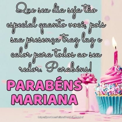 Feliz aniversário Mariana! Que seu dia seja tão especial quanto você, pois sua presença traz luz e calor para todos ao seu redor. Parabéns!