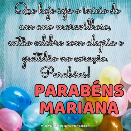 Feliz aniversário Mariana! Que hoje seja o início de um ano maravilhoso, então celebre com alegria e gratidão no coração. Parabéns!