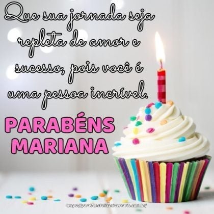 Mariana, parabéns pelo seu dia! Que sua jornada seja repleta de amor e sucesso, pois você é uma pessoa incrível. Feliz aniversário!