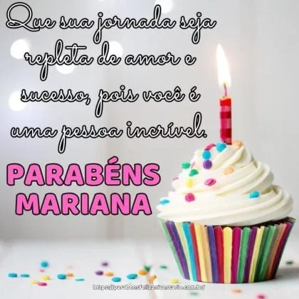 Mariana, parabéns pelo seu dia! Que sua jornada seja repleta de amor e sucesso, pois você é uma pessoa incrível. Feliz aniversário!