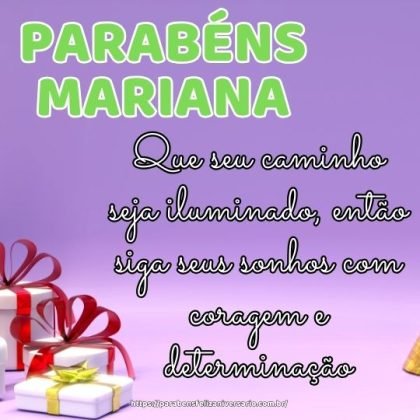 Parabéns Mariana! Que seu caminho seja iluminado, então siga seus sonhos com coragem e determinação. Feliz aniversário!