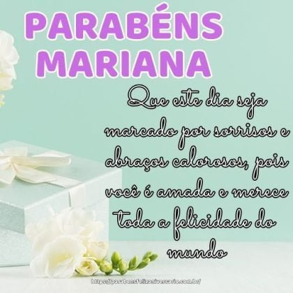 Mariana, feliz aniversário! Que este dia seja marcado por sorrisos e abraços calorosos, pois você é amada e merece toda a felicidade do mundo. Parabéns!