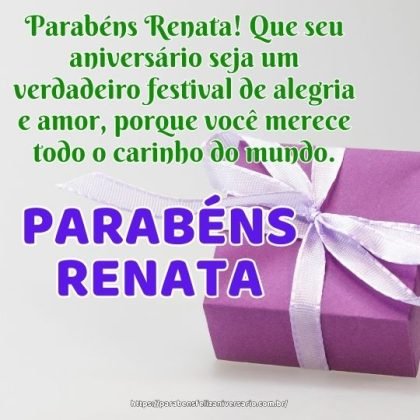 Parabéns Renata! Que seu aniversário seja um verdadeiro festival de alegria e amor Parabéns Renata! Que seu aniversário seja um verdadeiro festival de alegria e amor