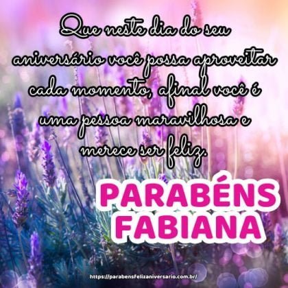 Parabéns Fabiana! Que neste dia do seu aniversário você possa aproveitar cada momento, afinal você é uma pessoa maravilhosa e merece ser feliz. Parabéns Fabiana! Que neste dia do seu aniversário você possa aproveitar cada momento, afinal você é uma pessoa maravilhosa e merece ser feliz.