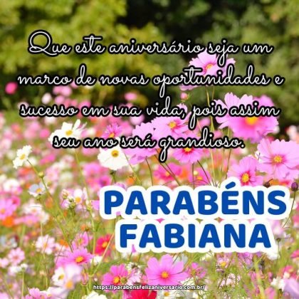 Parabéns Fabiana! Que este aniversário seja um marco de novas oportunidades e sucesso em sua vida, pois assim seu ano será grandioso. Parabéns Fabiana! Que este aniversário seja um marco de novas oportunidades e sucesso em sua vida, pois assim seu ano será grandioso.