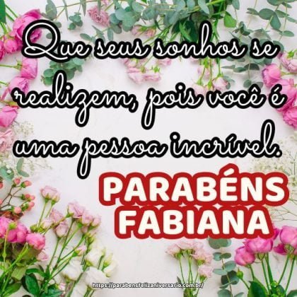 Parabéns Fabiana! Que seus sonhos se realizem, pois você é uma pessoa incrível. Parabéns Fabiana! Que seus sonhos se realizem, pois você é uma pessoa incrível.