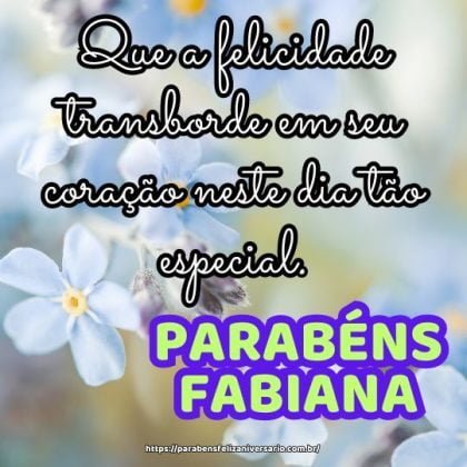 Parabéns Fabiana! Que a felicidade transborde em seu coração neste dia tão especial. Parabéns Fabiana! Que a felicidade transborde em seu coração neste dia tão especial.