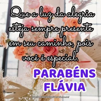 Parabéns Flávia! Que a luz da alegria esteja sempre presente em seu caminho, pois você é especial. Parabéns Flávia! Que a luz da alegria esteja sempre presente em seu caminho, pois você é especial.