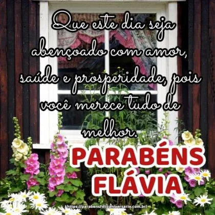 Parabéns Flávia! Que este dia seja abençoado com amor, saúde e prosperidade, pois você merece tudo de melhor. Parabéns Flávia! Que este dia seja abençoado com amor, saúde e prosperidade, pois você merece tudo de melhor.