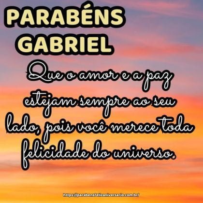 Parabéns Gabriel! Que o amor e a paz estejam sempre ao seu lado, pois você merece toda felicidade do universo. Parabéns Gabriel! Que o amor e a paz estejam sempre ao seu lado, pois você merece toda felicidade do universo.