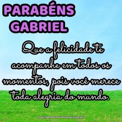 Parabéns Gabriel! Que a felicidade te acompanhe em todos os momentos, pois você merece toda alegria do mundo. Parabéns Gabriel! Que a felicidade te acompanhe em todos os momentos, pois você merece toda alegria do mundo.