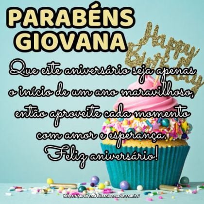 Parabéns Giovana! Que este aniversário seja apenas o início de um ano maravilhoso, então aproveite cada momento com amor e esperança. Feliz aniversário! Parabéns Giovana! Que este aniversário seja apenas o início de um ano maravilhoso, então aproveite cada momento com amor e esperança. Feliz aniversário!