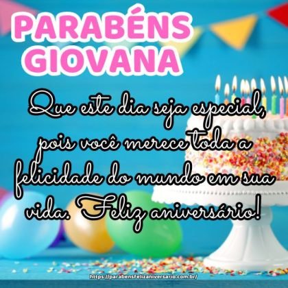 Parabéns Giovana! Que este dia seja especial, pois você merece toda a felicidade do mundo em sua vida. Feliz aniversário! Parabéns Giovana! Que este dia seja especial, pois você merece toda a felicidade do mundo em sua vida. Feliz aniversário!