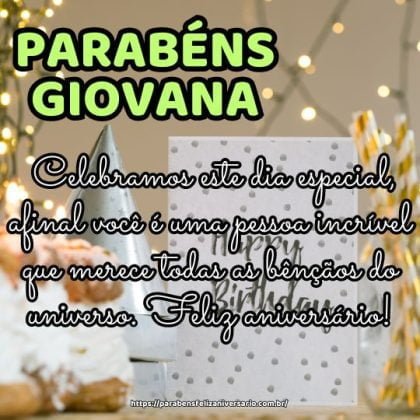 Parabéns Giovana! Celebramos este dia especial, afinal você é uma pessoa incrível que merece todas as bênçãos do universo. Feliz aniversário! Parabéns Giovana! Celebramos este dia especial, afinal você é uma pessoa incrível que merece todas as bênçãos do universo. Feliz aniversário!