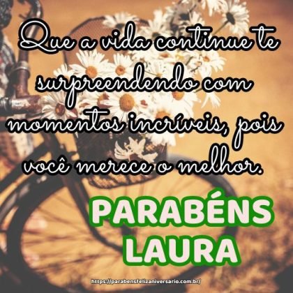 Parabéns Laura! Que a vida continue te surpreendendo com momentos incríveis, pois você merece o melhor. Parabéns Laura! Que a vida continue te surpreendendo com momentos incríveis, pois você merece o melhor.