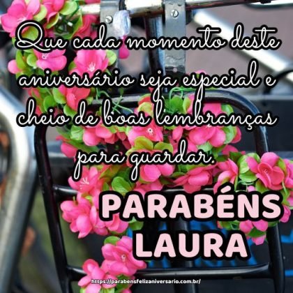 Parabéns Laura! Que cada momento deste aniversário seja especial e cheio de boas lembranças para guardar. Parabéns Laura! Que cada momento deste aniversário seja especial e cheio de boas lembranças para guardar.