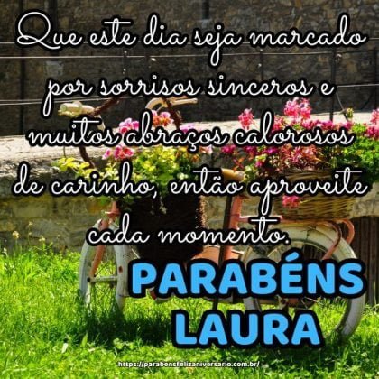Parabéns Laura! Que este dia seja marcado por sorrisos sinceros e muitos abraços calorosos de carinho, então aproveite cada momento. Parabéns Laura! Que este dia seja marcado por sorrisos sinceros e muitos abraços calorosos de carinho, então aproveite cada momento.