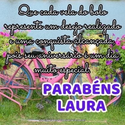 Parabéns Laura! Que cada vela do bolo represente um desejo realizado e uma conquista alcançada, pois seu aniversário é um dia muito especial. Parabéns Laura! Que cada vela do bolo represente um desejo realizado e uma conquista alcançada, pois seu aniversário é um dia muito especial.