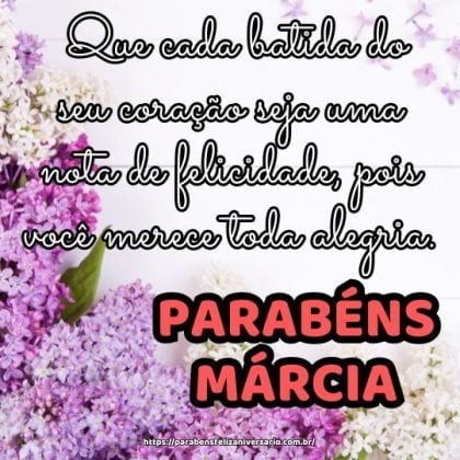 Parabéns Márcia! Que cada batida do seu coração seja uma nota de felicidade, pois você merece toda alegria. Parabéns Márcia! Que cada batida do seu coração seja uma nota de felicidade, pois você merece toda alegria.