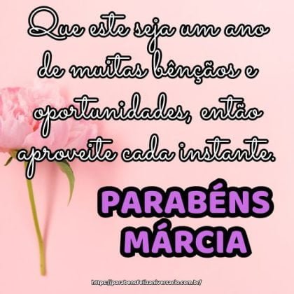 Márcia! Que este seja um ano de muitas bênçãos e oportunidades, então aproveite cada instante. Parabéns e feliz aniversário! Márcia! Que este seja um ano de muitas bênçãos e oportunidades, então aproveite cada instante. Parabéns e feliz aniversário!