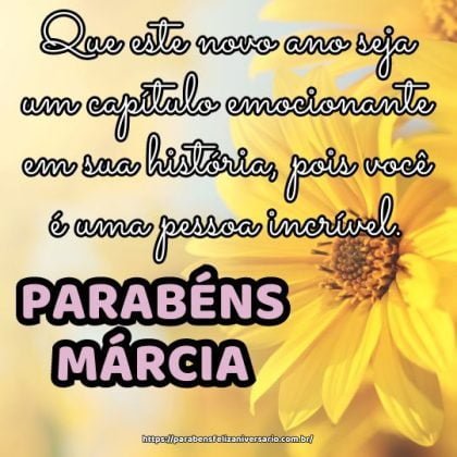 Márcia! Que este novo ano seja um capítulo emocionante em sua história, pois você é uma pessoa incrível. Parabéns e feliz aniversário! Márcia! Que este novo ano seja um capítulo emocionante em sua história, pois você é uma pessoa incrível. Parabéns e feliz aniversário!