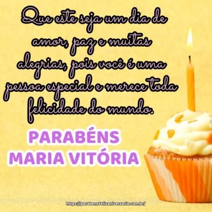 Feliz aniversário Maria Vitória! Que este seja um dia de amor, paz e muitas alegrias, pois você é uma pessoa especial e merece toda felicidade do mundo. Parabéns!