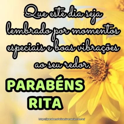 Parabéns Rita, e feliz aniversário! Que este dia seja lembrado por momentos especiais e boas vibrações ao seu redor.