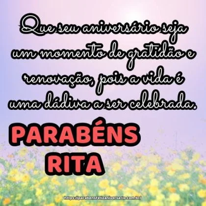 Parabéns Rita! Que seu aniversário seja um momento de gratidão e renovação, pois a vida é uma dádiva a ser celebrada.