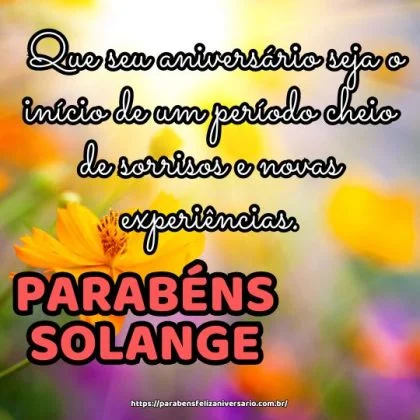 Parabéns Solange! Que seu aniversário seja o início de um período cheio de sorrisos e novas experiências.