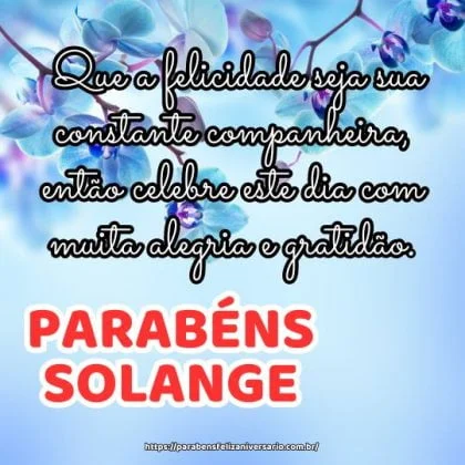 Parabéns Solange! Que a felicidade seja sua constante companheira, então celebre este dia com muita alegria e gratidão.