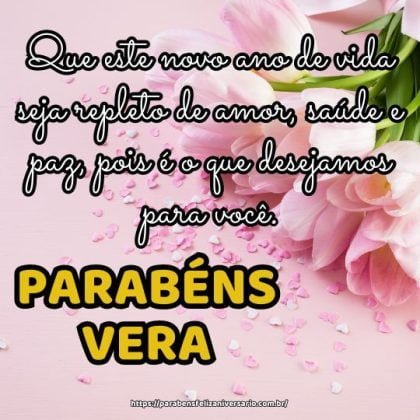 Parabéns Vera! Que este novo ano de vida seja repleto de amor, saúde e paz, pois é o que desejamos para você. Parabéns Vera! Que este novo ano de vida seja repleto de amor, saúde e paz, pois é o que desejamos para você.