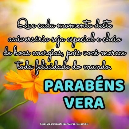 Parabéns Vera! Que cada momento deste aniversário seja especial e cheio de boas energias, pois você merece toda felicidade do mundo. Parabéns Vera! Que cada momento deste aniversário seja especial e cheio de boas energias, pois você merece toda felicidade do mundo.