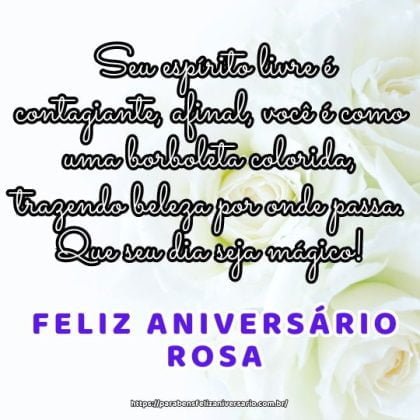 Feliz aniversário Rosa! Seu espírito livre é contagiante, afinal, você é como uma borboleta colorida, trazendo beleza por onde passa. Que seu dia seja mágico!