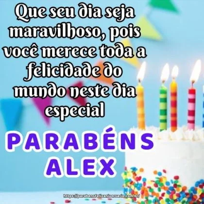 Que seu dia seja maravilhoso, pois você merece toda a felicidade do mundo neste dia especial. Parabéns e muitas alegrias Alex!