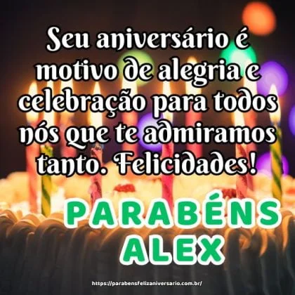 Parabéns Alex, pois seu aniversário é motivo de alegria e celebração para todos nós que te admiramos tanto. Felicidades!
