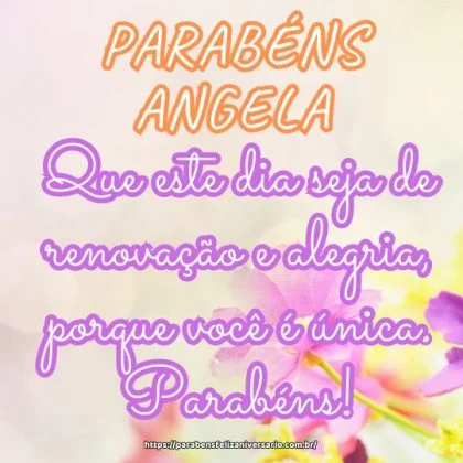 Angela, feliz aniversário! Que este dia seja de renovação e alegria, porque você é única. Parabéns! Angela, feliz aniversário! Que este dia seja de renovação e alegria, porque você é única. Parabéns!