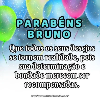 Feliz aniversário Bruno! Que todos os seus desejos se tornem realidade, pois sua determinação e bondade merecem ser recompensadas. Feliz aniversário Bruno! Que todos os seus desejos se tornem realidade, pois sua determinação e bondade merecem ser recompensadas.