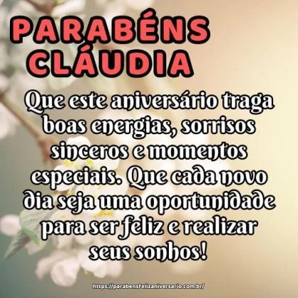 Parabéns Cláudia! Que este aniversário traga boas energias, sorrisos sinceros e momentos especiais. Que cada novo dia seja uma oportunidade para ser feliz e realizar seus sonhos!