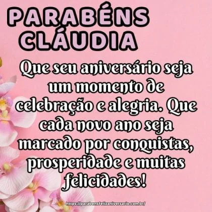 Parabéns Cláudia! Que seu aniversário seja um momento de celebração e alegria. Que cada novo ano seja marcado por conquistas, prosperidade e muitas felicidades!