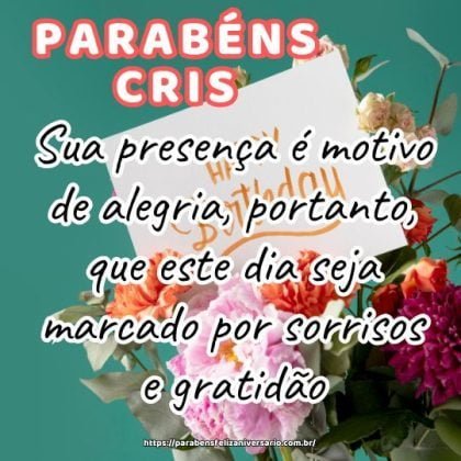 Feliz aniversário Cris! Sua presença é motivo de alegria, portanto, que este dia seja marcado por sorrisos e gratidão. Parabéns! Feliz aniversário Cris! Sua presença é motivo de alegria, portanto, que este dia seja marcado por sorrisos e gratidão. Parabéns!