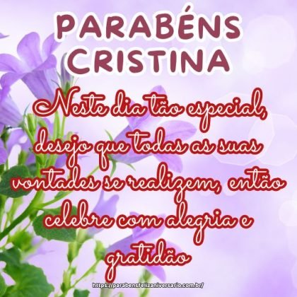 Parabéns Cristina! neste dia tão especial, desejo que todas as suas vontades se realizem, então celebre com alegria e gratidão. Tenha um feliz aniversário! Parabéns Cristina! neste dia tão especial, desejo que todas as suas vontades se realizem, então celebre com alegria e gratidão. Tenha um feliz aniversário!