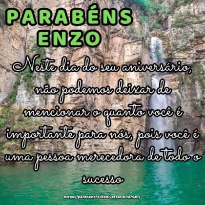 Neste dia do seu aniversário, não podemos deixar de mencionar o quanto você é importante para nós, pois você é uma pessoa merecedora de todo o sucesso. Parabéns Enzo, muitas felicidades! Neste dia do seu aniversário, não podemos deixar de mencionar o quanto você é importante para nós, pois você é uma pessoa merecedora de todo o sucesso. Parabéns Enzo, muitas felicidades!