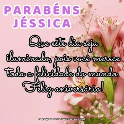 Parabéns Jéssica! Que este dia seja iluminado, pois você merece toda a felicidade do mundo. Feliz aniversário! Parabéns Jéssica! Que este dia seja iluminado, pois você merece toda a felicidade do mundo. Feliz aniversário!