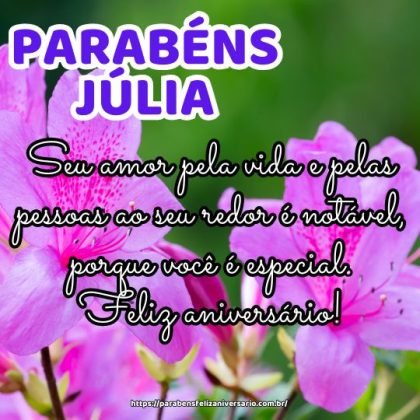 Parabéns Júlia! Seu amor pela vida e pelas pessoas ao seu redor é notável, porque você é especial. Feliz aniversário! Parabéns Júlia! Seu amor pela vida e pelas pessoas ao seu redor é notável, porque você é especial. Feliz aniversário!