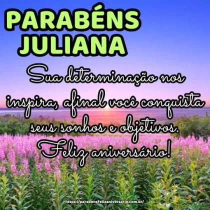 Parabéns Juliana! Sua determinação nos inspira, afinal você conquista seus sonhos e objetivos. Feliz aniversário!